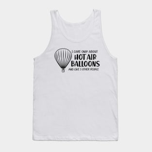 Hot Air Balloon - I care only about hot air balloons Tank Top